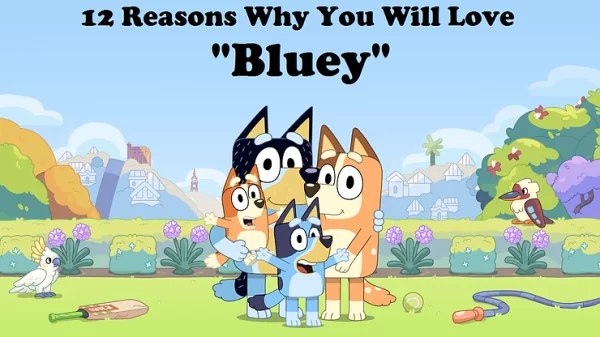 Why parents and kids love the show ‘Bluey’.