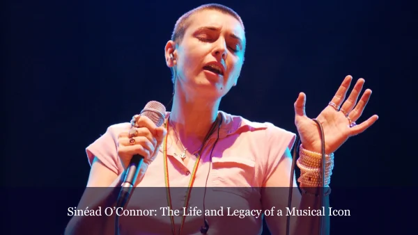 THE LIFE AND LEGACY OF SINÉAD O’CONNOR