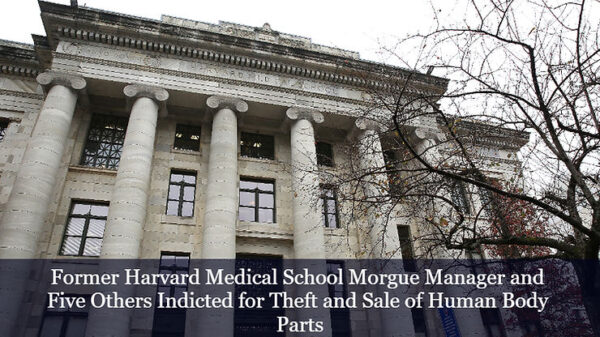 Indictments were filed in connection with the theft and sale of human body parts from Harvard Med.